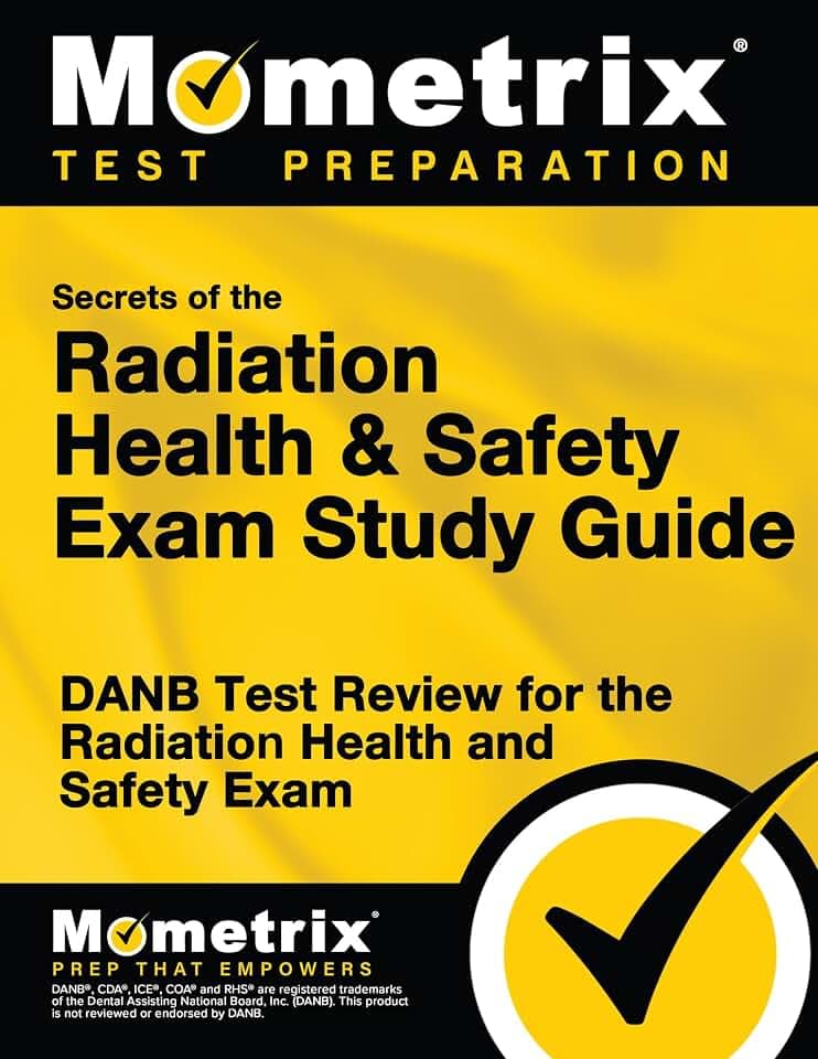 Secrets of the Radiation Health and Safety Exam Study Guide: DANB Test Review for the Radiation Health and Safety Exam (Mometrix Test Preparation)