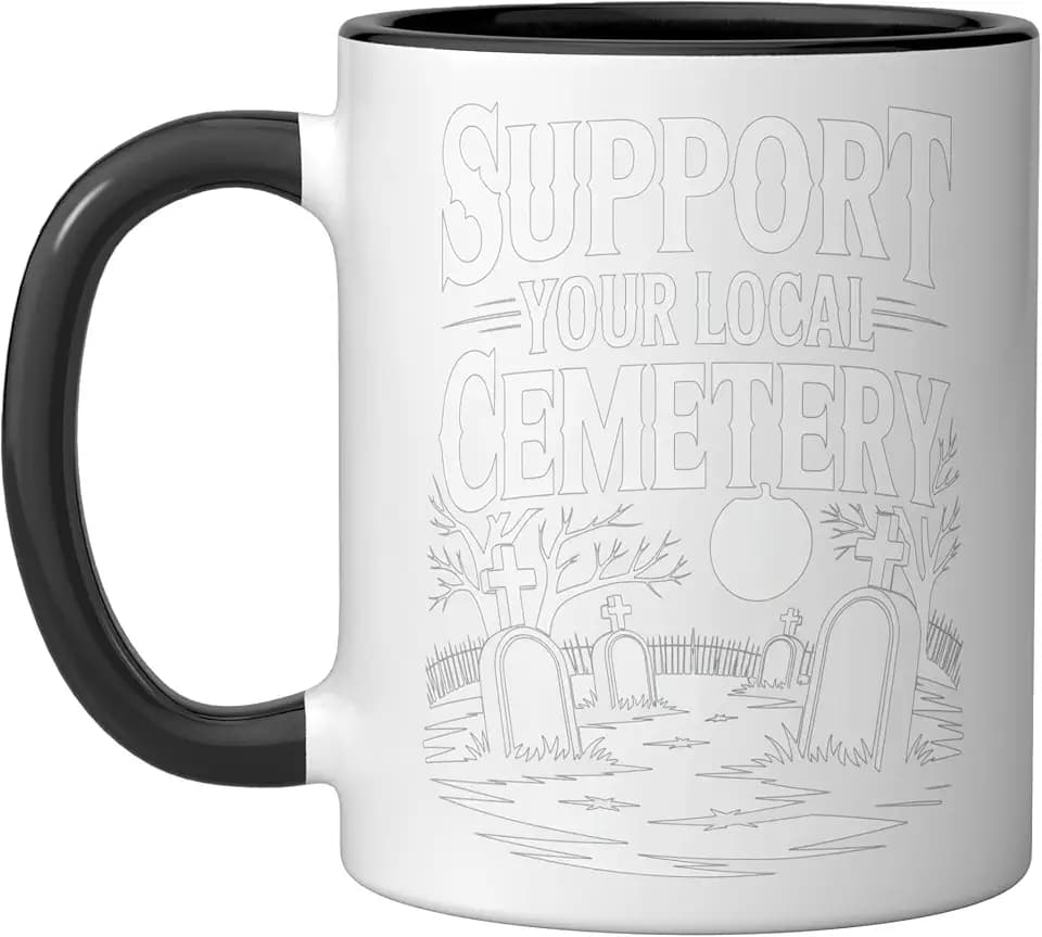 Support Your Local Cemetery Funny Halloween Humor Dad grave Ceramic Mug, Black/White, 11oz
