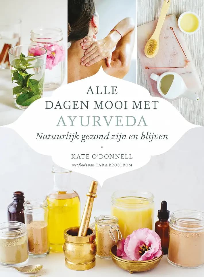 Alle dagen mooi met ayurveda: natuurlijk gezond zijn en blijven