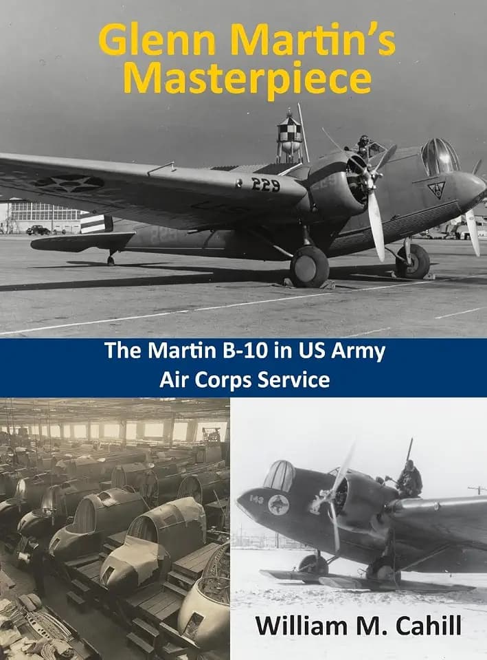 Glenn Martin's Masterpiece: The Martin B-10 in US Army Air Corps Service: The B-10 in US Army Air Corps Service