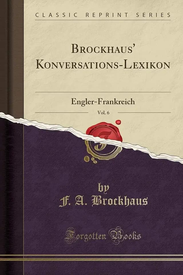 Brockhaus' Konversations-Lexikon, Vol. 6: Engler-Frankreich (Classic Reprint)