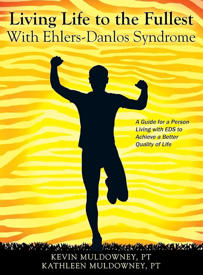 Living Life to the Fullest with Ehlers-Danlos Syndrome: Guide to Living a Better Quality of Life While Having EDS