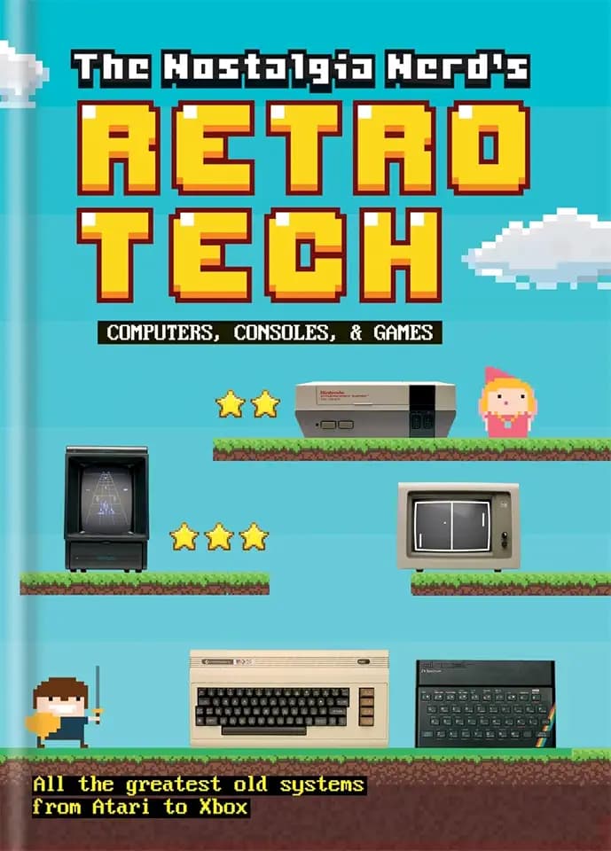The Nostalgia Nerd's Retro Tech: Computer, Consoles & Games (Tech Classics)
