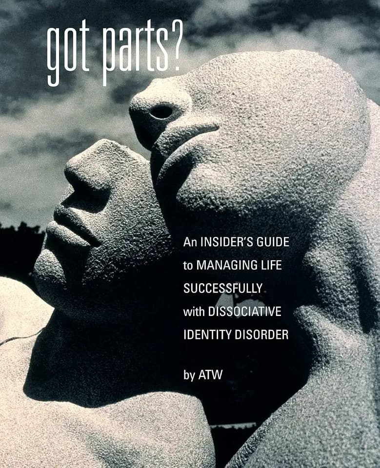 Got Parts?: an Insider's Guide to Managing Life Successfully with Dissociative Identity Disorder (New Horizons in Therapy)