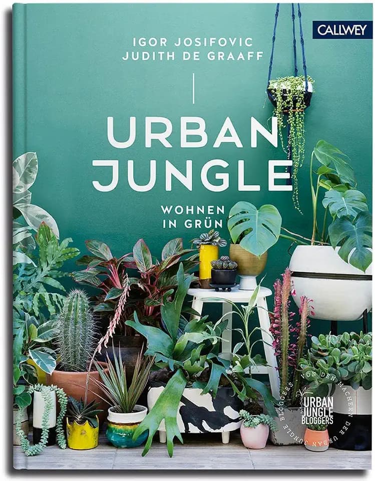 Urban Jungle - Wohnen in Grün: Dekorieren und stylen mit Pflanzen