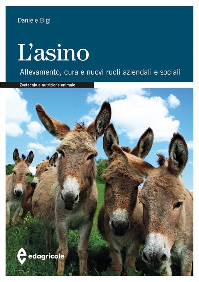 L'asino. Allevamento. Cura e nuovi ruoli aziendali e sociali (Manuali professionali)