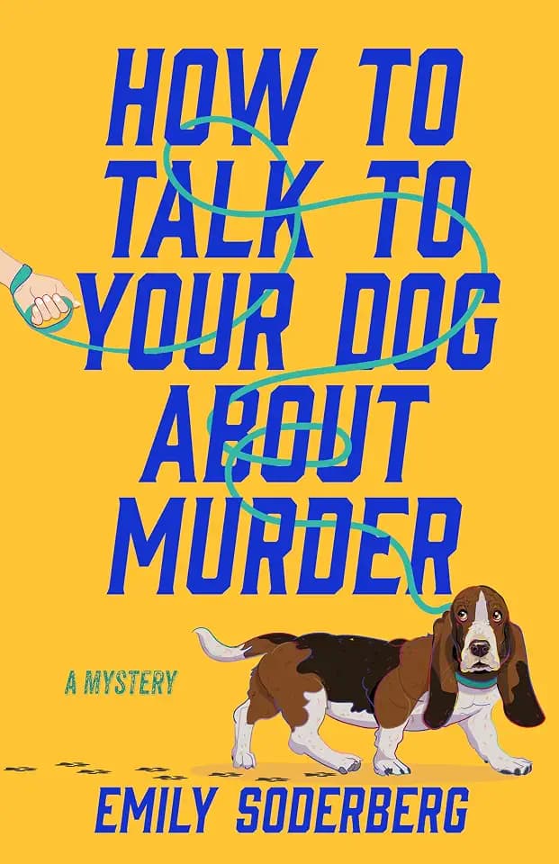 How to Talk to Your Dog About Murder: A Mystery