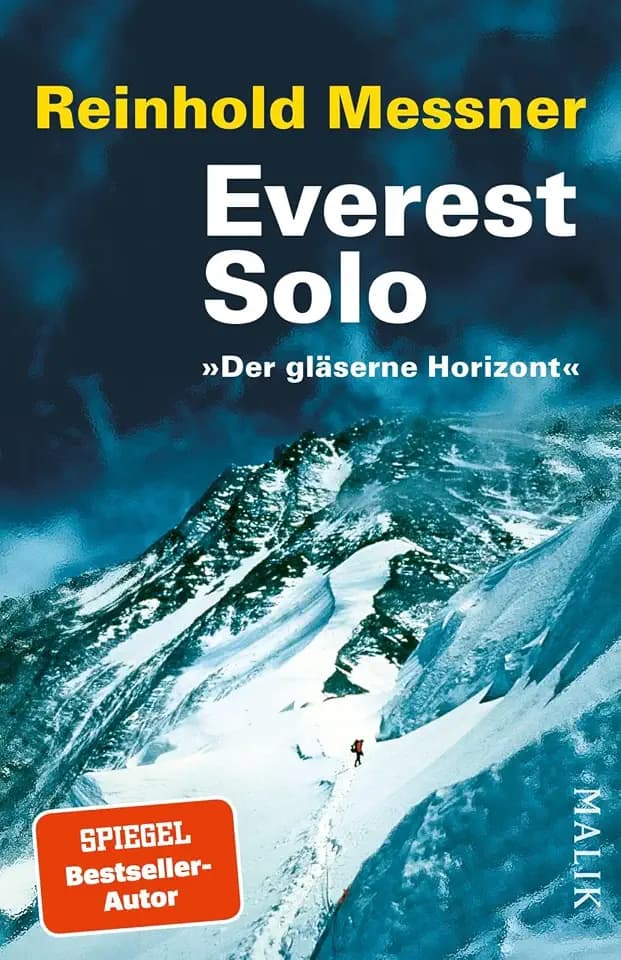 Everest solo: »Der gläserne Horizont« | Als erster im Alleingang und ohne künstlichen Sauerstoff auf den höchsten Berg der Welt