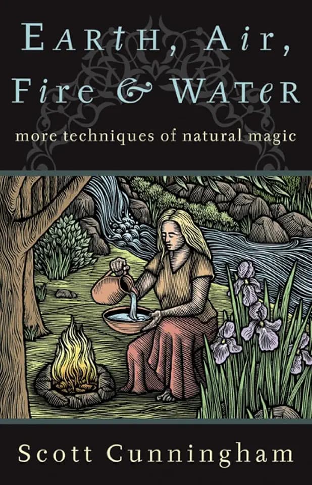 Earth, Air, Fire & Water: More Techniques of Natural Magic (Llewellyn's Practical Magick Series)