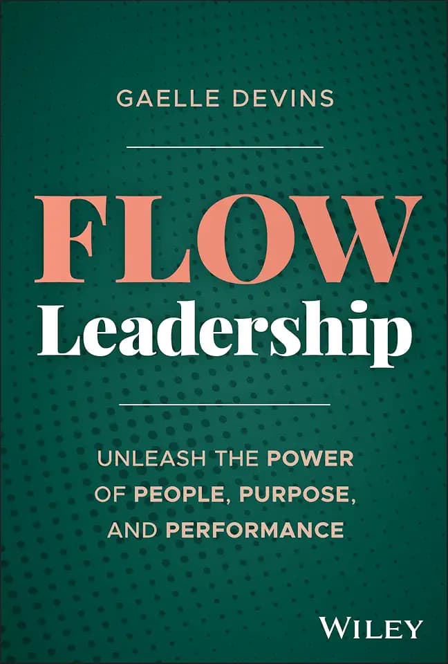 Flow Leadership: Unleash the Power of People, Purpose, and Performance