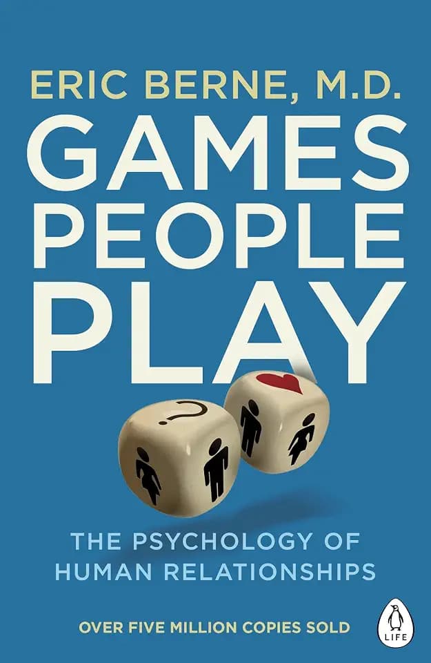 Games People Play: The Psychology of Human Relationships (Penguin Life)