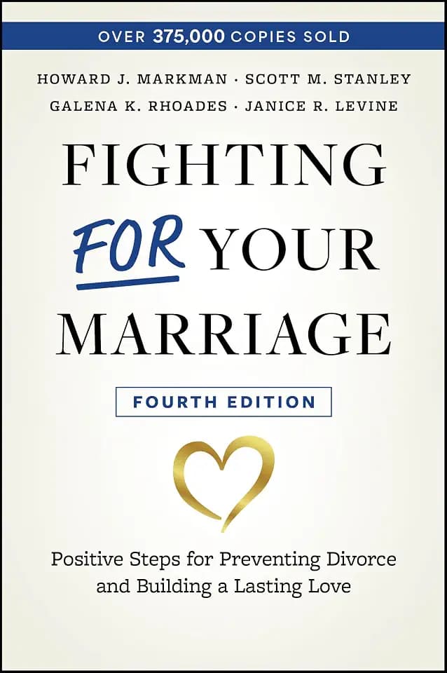 Fighting For Your Marriage: Positive Steps for Preventing Divorce and Building a Lasting Love