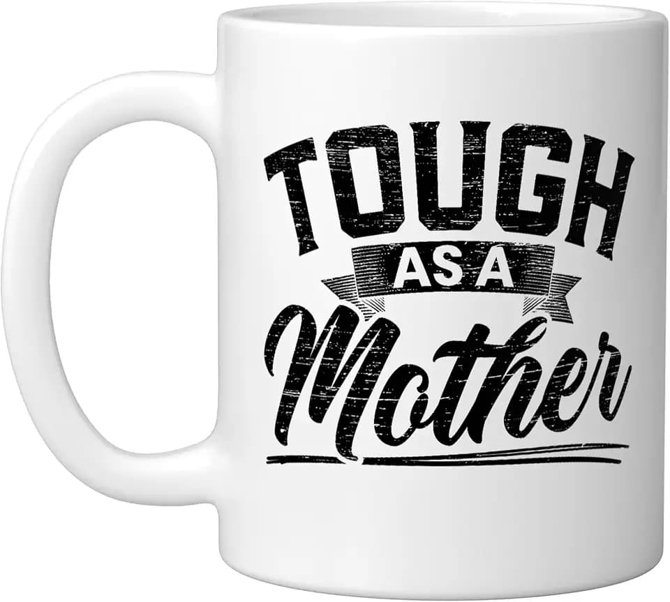 Tough As A Mother Best Mom Ever Mothers Day Loving Mama Ceramic Mug, White, 11oz