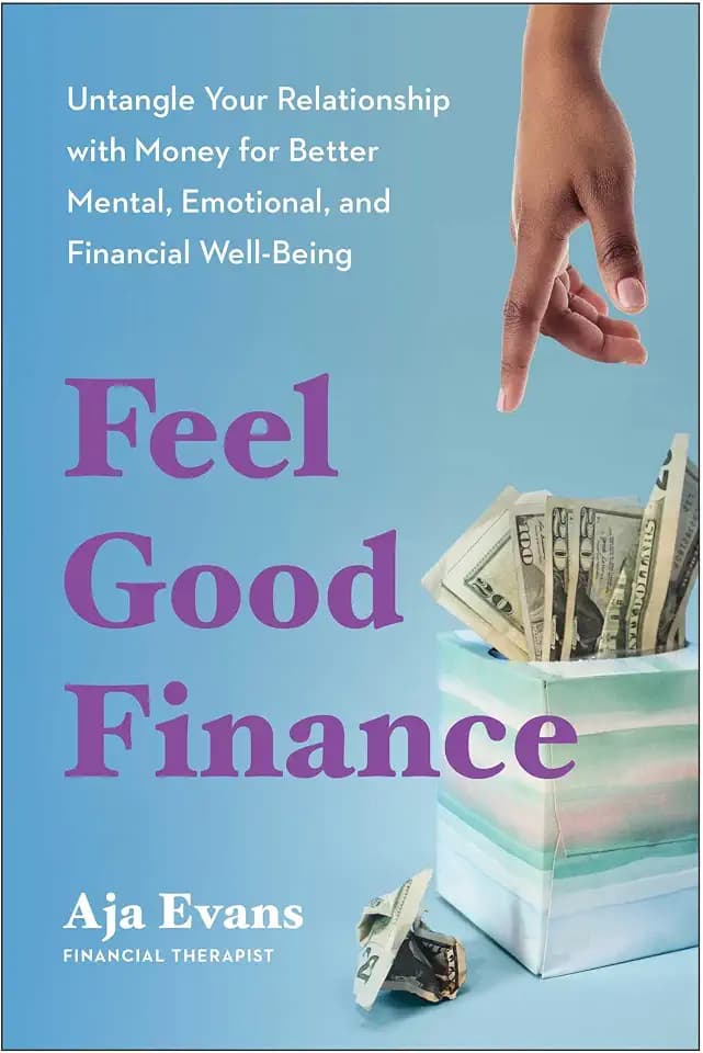 Feel-Good Finance: Untangle Your Relationship with Money for Better Mental, Emotional, and Financial Well-Being
