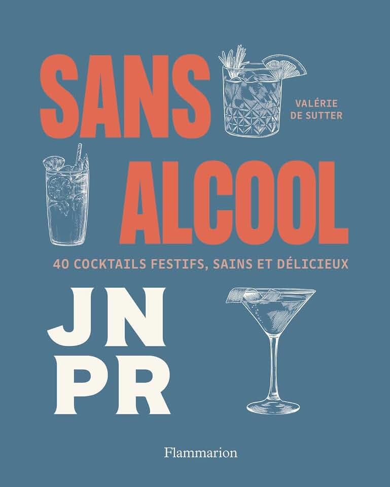 Sans alcool: 40 cocktails festifs, sains et délicieux