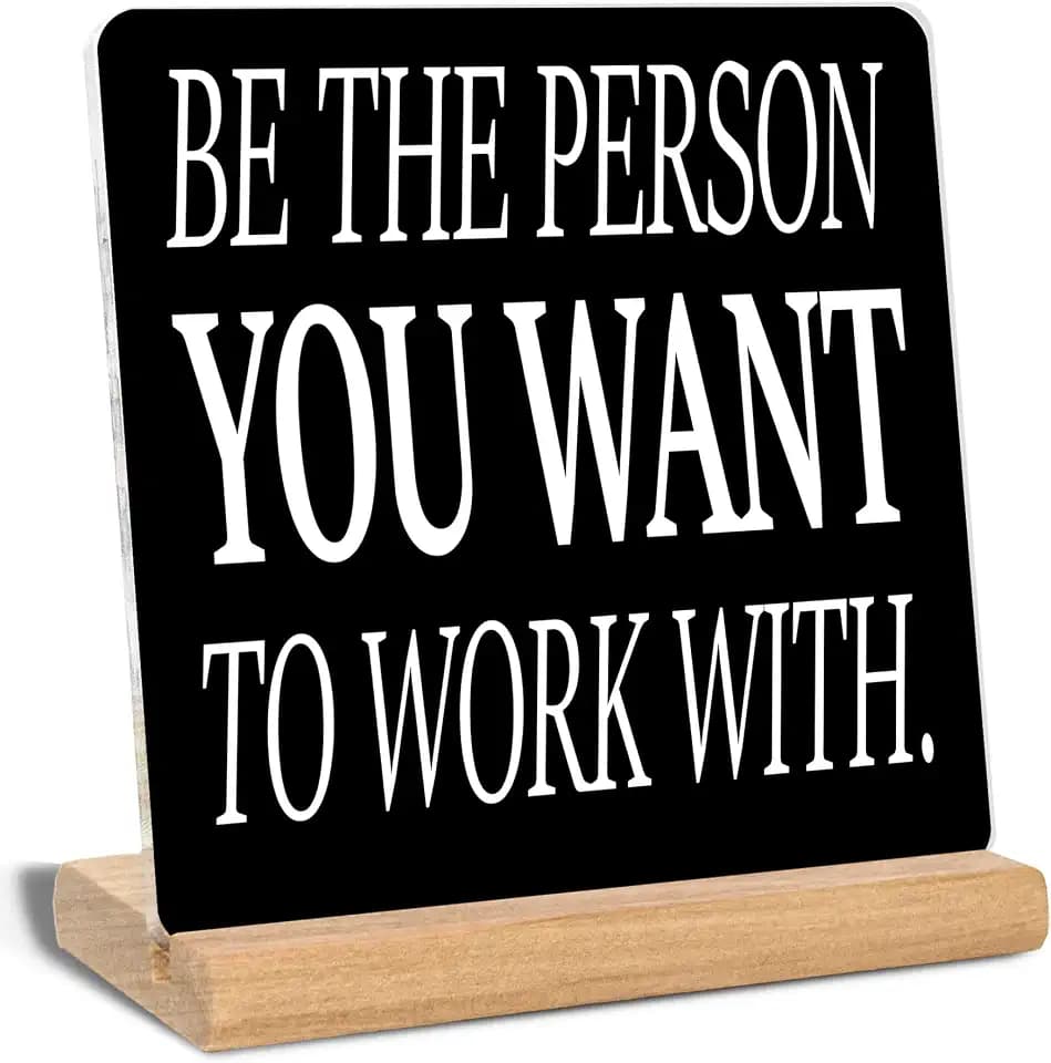 Inspirational Gifts for Coworkers Friends Leadership, Be The Person You Want To Work With Acrylic Plaque Signs, Motivational Gifts, Office Home Desk Decor Signs(Black)