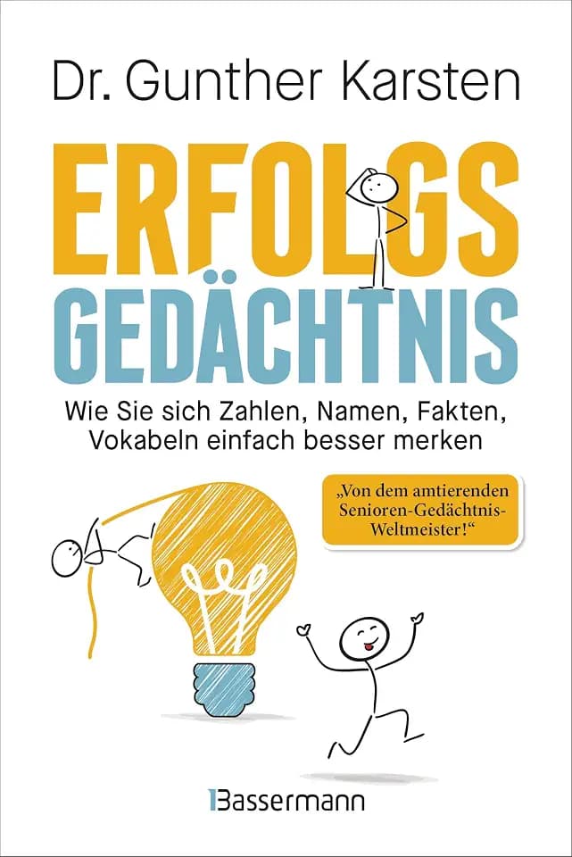 Erfolgs-Gedächtnis. Wie Sie sich Zahlen, Namen, Fakten, Vokabeln einfach besser merken: Memotechniken vom 4-fachen Gedächtnisweltmeister. Steigerung der Gedächtnisleistung garantiert