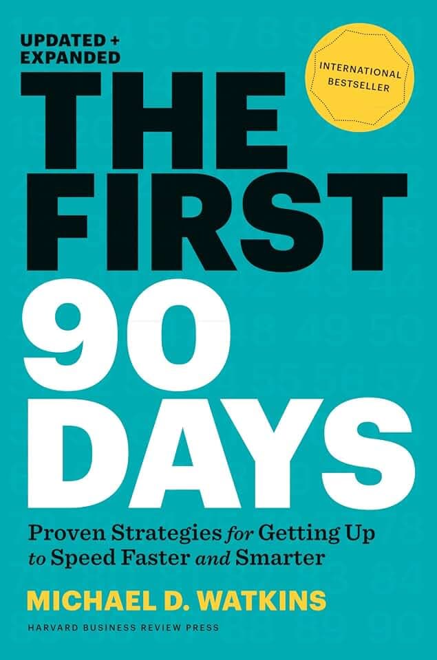 First 90 Days, Updated and Expanded: Proven Strategies for Getting Up to Speed Faster and Smarter