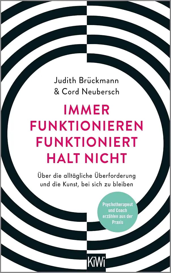Immer funktionieren funktioniert halt nicht: Über die alltägliche Überforderung und die Kunst, bei sich zu bleiben. Coach und Psychotherapeut erzählen aus der Praxis