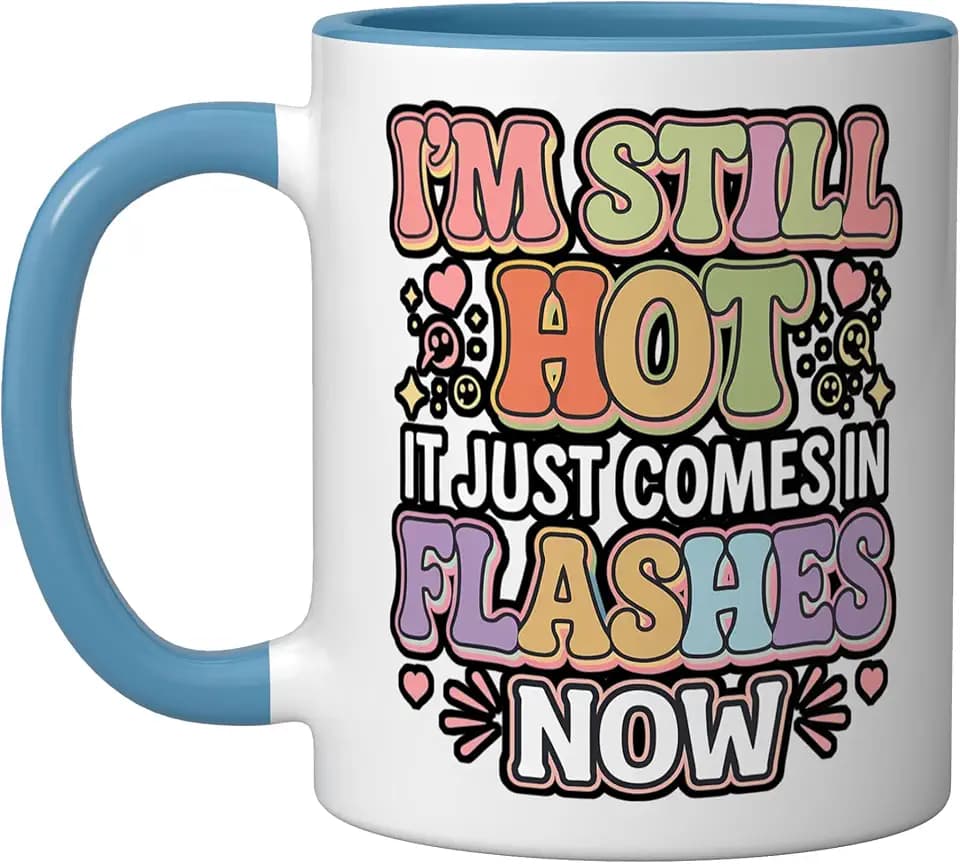 I'm Still Hot It Just Comes In Flashes Now - Ceramic Mug, Blue/White, 11oz