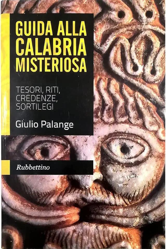 Guida alla Calabria misteriosa. Tesori, riti, credenze, sortilegi