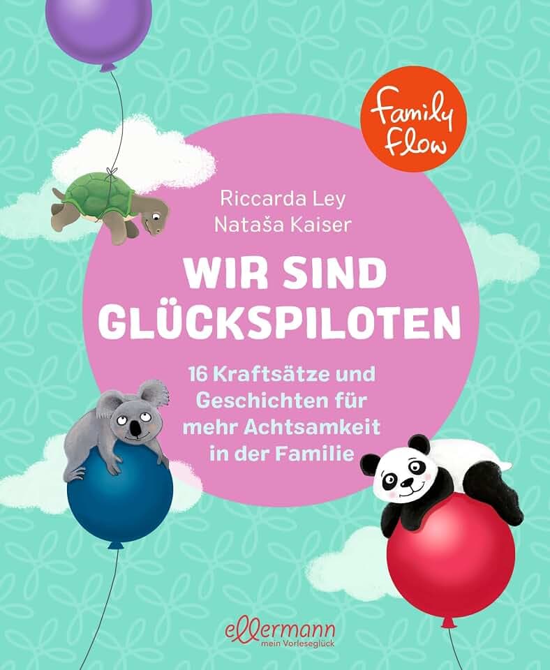 FamilyFlow. Wir sind Glückspiloten: 16 Kraftsätze und Geschichten für mehr Achtsamkeit in der Familie