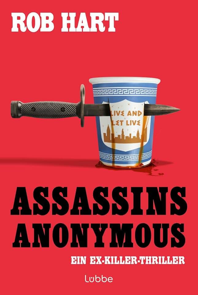 Assassins Anonymous: Selbsthilfe für Auftragsmörder - Ein Killer will nicht mehr töten. Ein Ex-Killer-Thriller (Ein Assassins-Anonymous-Thriller, Band 1)