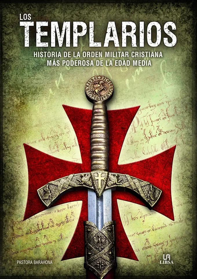 Los Templarios . Historia de la Orden Militar Cristiana Más Poderosa de la Edad Media
