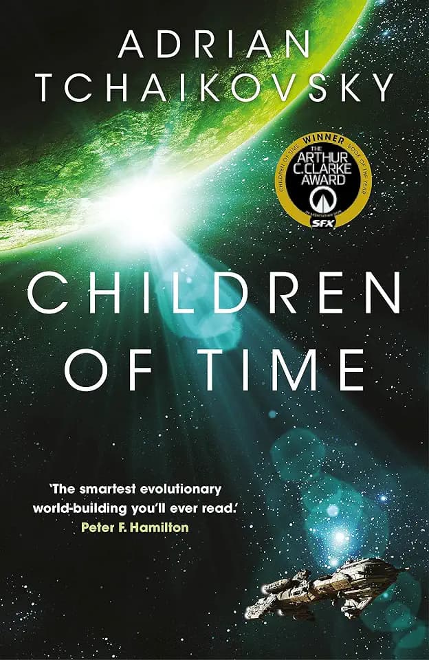 Children of Time: Winner of the Arthur C. Clarke Award for Best Science Fiction Novel (The Children of Time Novels, 1)