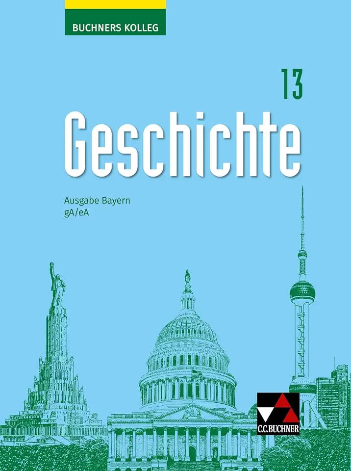 Buchners Kolleg Geschichte – Neue Ausgabe Bayern / Kolleg Geschichte Bayern 13 Ausgabe ab 2023: Unterrichtswerk für die Oberstufe / gA/eA (Buchners ... Bayern: Unterrichtswerk für die Oberstufe)