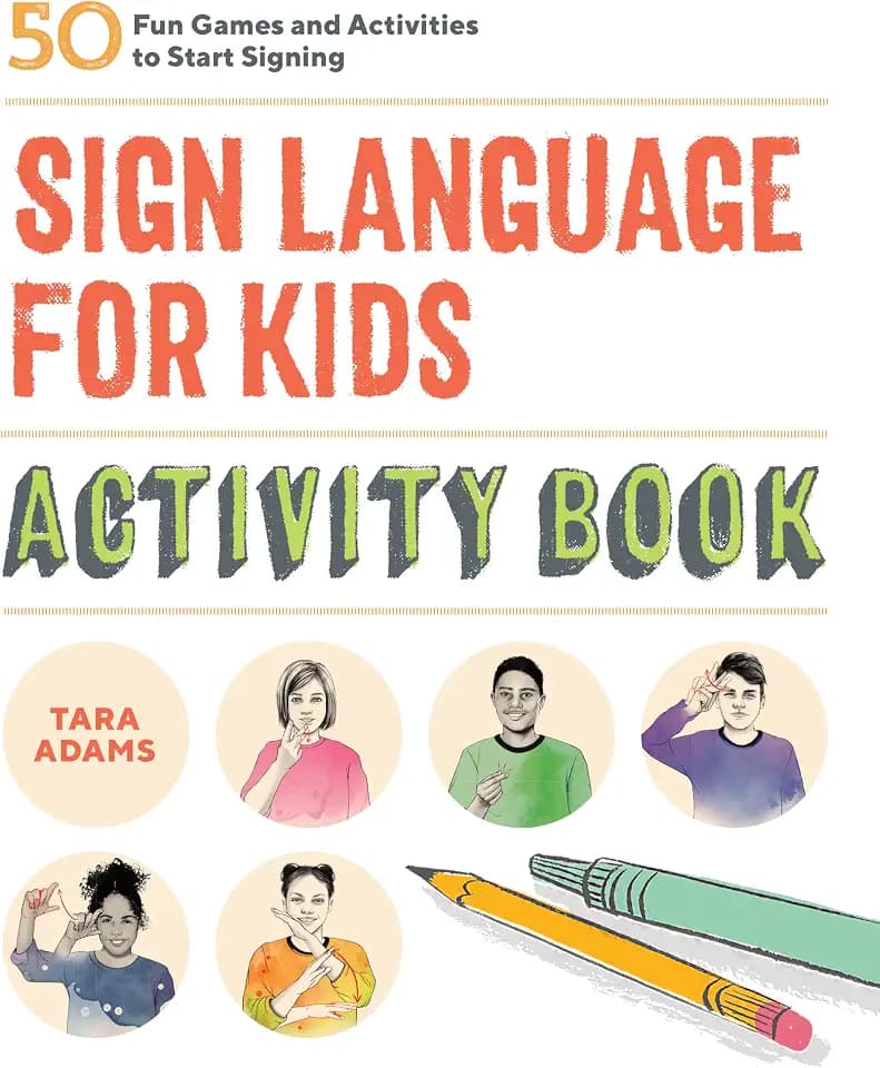 Sign Language for Kids Activity Book: 50 Fun Games and Activities to Start Signing
