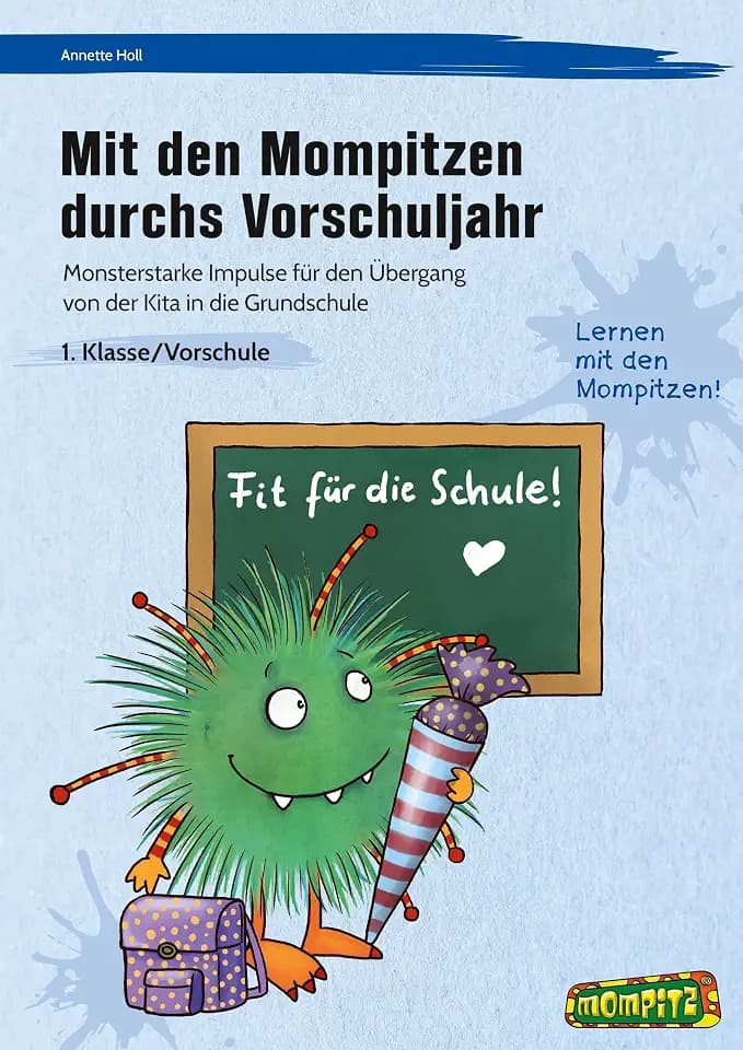 Mit den Mompitzen durchs Vorschuljahr: Monsterstarke Impulse für den Übergang von der KITA in die Grundschule (1. Klasse/Vorschule)