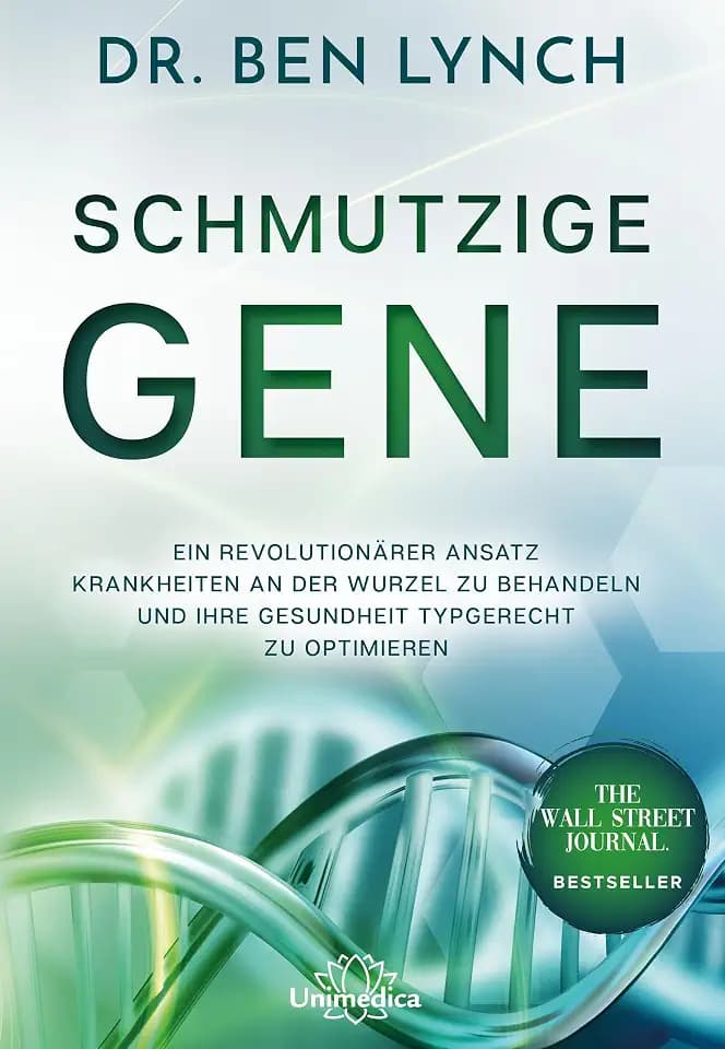 Schmutzige Gene: Ein revolutionärer Ansatz Krankheiten an der Wurzel zu behandeln und Ihre Gesundheit typgerecht zu optimieren