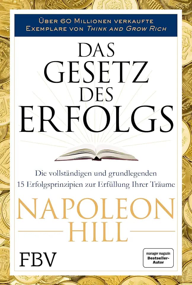 Das Gesetz des Erfolgs: Die vollständigen und grundlegenden 15 Erfolgsprinzipien zur Erfüllung ihrer Träume
