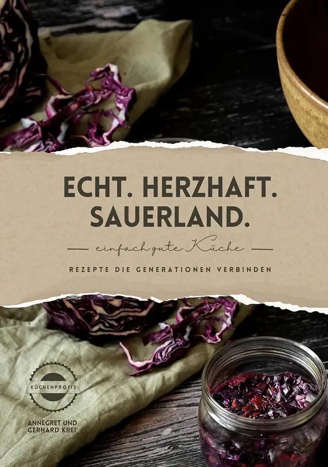 Echt. Herzhaft. Sauerland.: Rezepte die Generationen verbinden