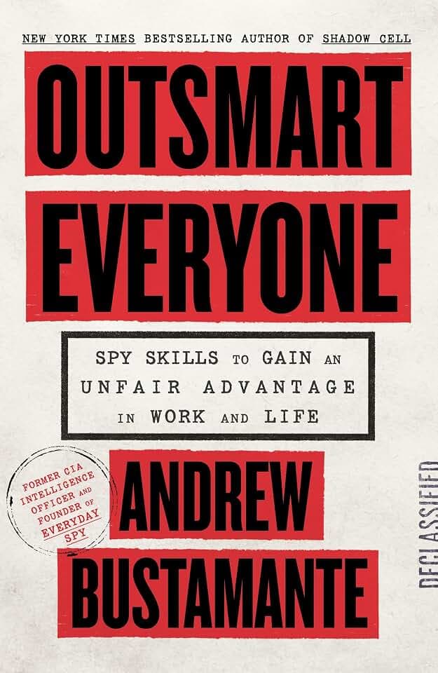 Outsmart Everyone: Spy Skills to Gain an Unfair Advantage in Work and Life