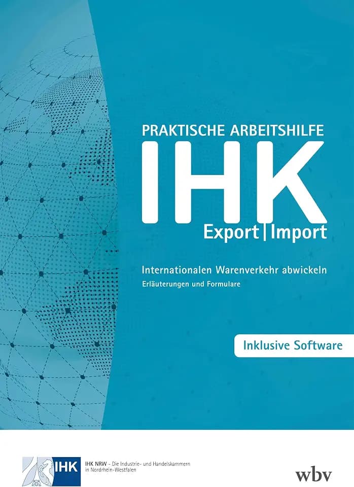 Praktische Arbeitshilfe Export/Import: Internationalen Warenverkehr abwickeln – Erläuterungen und Formulare