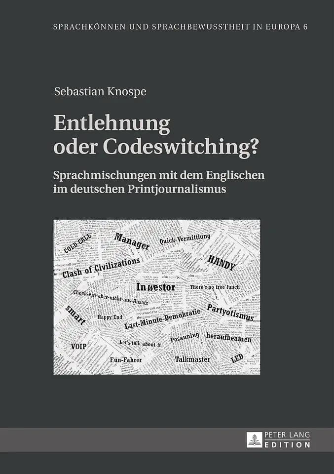 Entlehnung oder Codeswitching?: Sprachmischungen mit dem Englischen im deutschen Printjournalismus (Sprachkoennen und Sprachbewusstheit in Europa / ... and Language Awareness in Europe, Band 6)