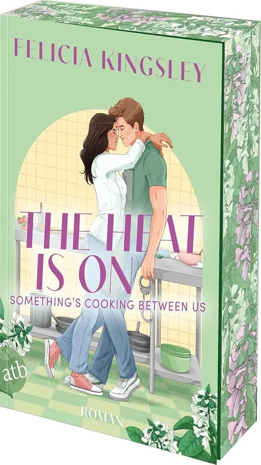 The Heat is on – Something‘s Cooking Between Us: Roman | Limitiert: gestalteter Buchschnitt exklusiv in der 1. Auflage