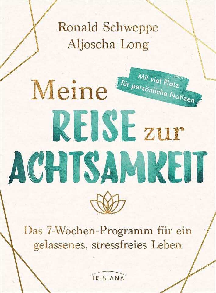 Meine Reise zur Achtsamkeit: Das 7-Wochen-Programm für ein gelassenes, stressfreies Leben - Mit viel Platz für persönliche Notizen