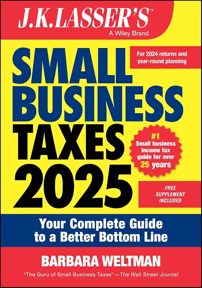 J.K. Lasser's Small Business Taxes 2025: Your Complete Guide to a Better Bottom Line