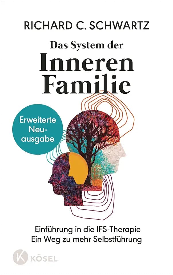 Das System der Inneren Familie: Einführung in die IFS-Therapie - Ein Weg zu mehr Selbstführung - Erweiterte Neuausgabe