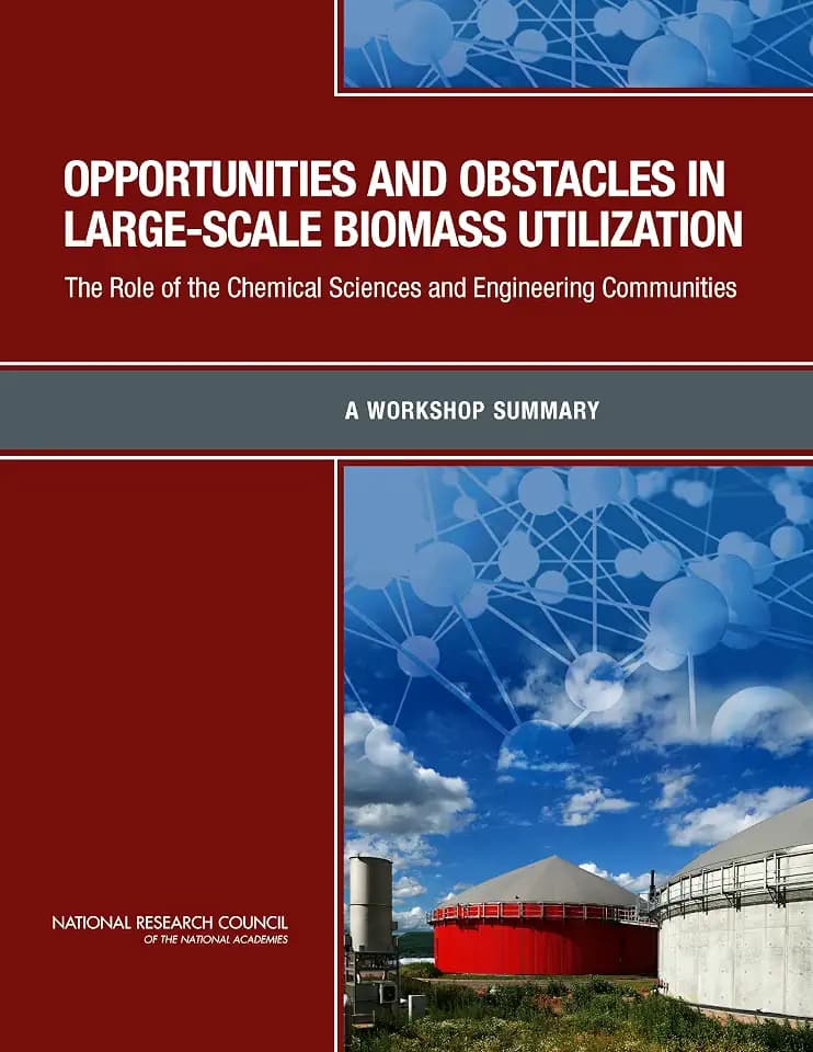 Opportunities and Obstacles in Large-Scale Biomass Utilization: The Role of the Chemical Sciences and Engineering Communities: A Workshop Summary