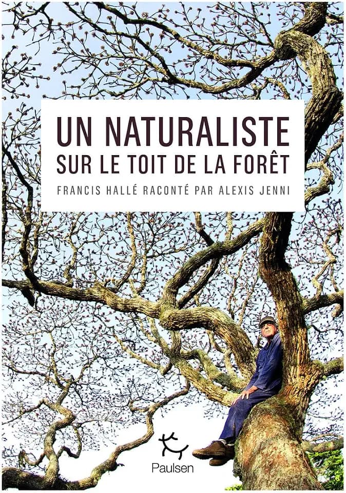 Un naturaliste sur le toit de la forêt - Francis Hallé raconté par Alexis Jenni