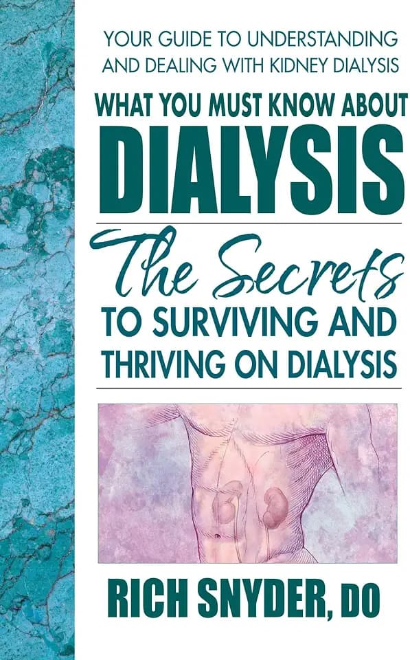 What You Must Know About Dialysis: Ten Secrets to Surviving and Thriving on Dialysis