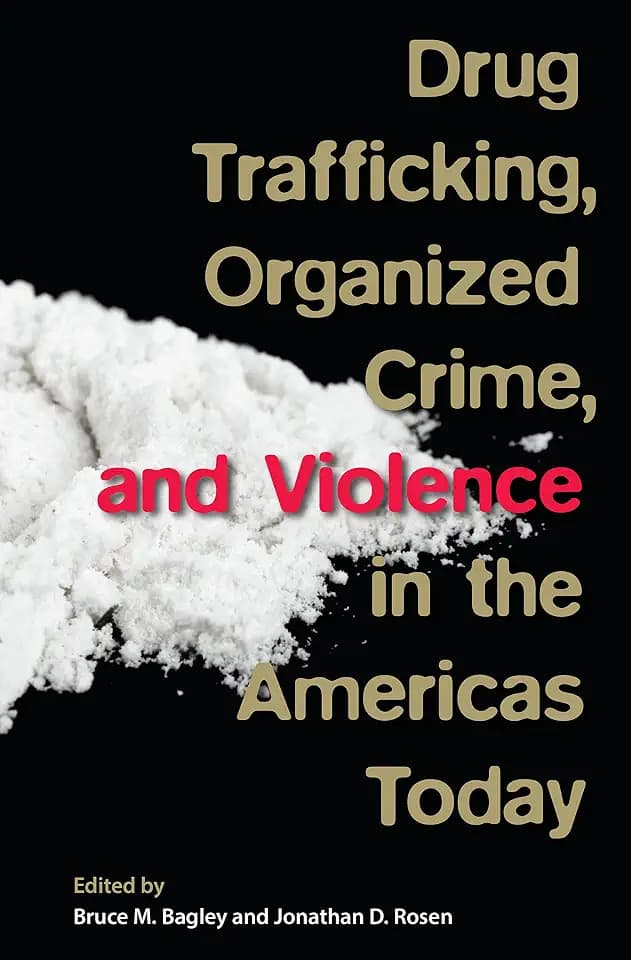 Drug Trafficking, Organized Crime, and Violence in the Americas Today