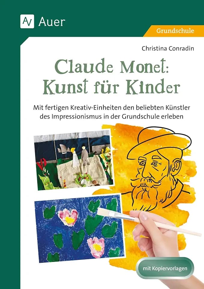 Claude Monet: Kunst für Kinder: Mit fertigen Kreativ-Einheiten den beliebten Künst ler des Impressionismus in der Grundschule erleben (1. bis 4. Klasse)