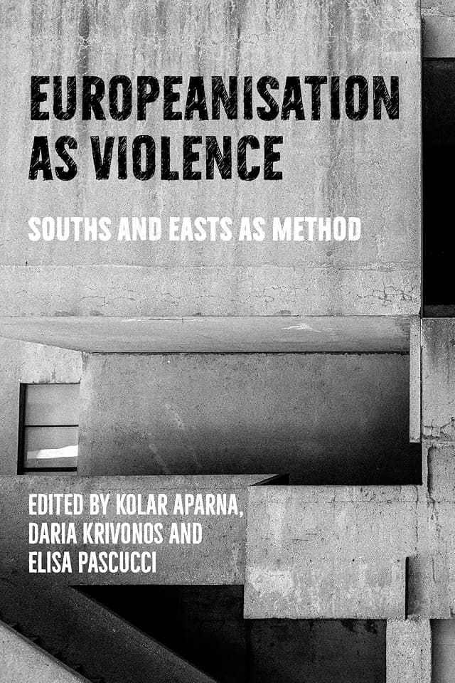Europeanisation as violence: Souths and Easts as method
