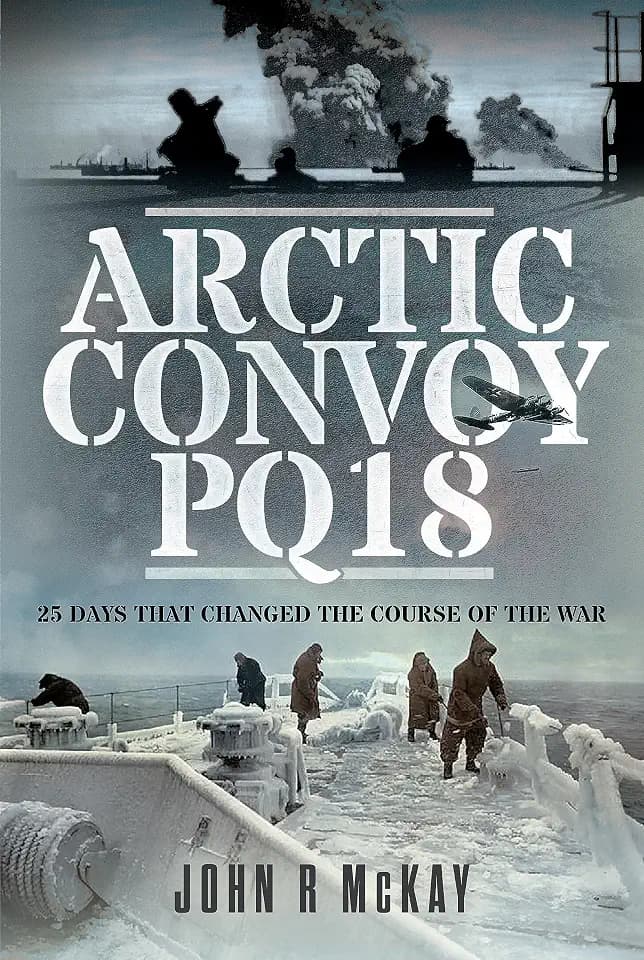 Arctic Convoy Pq18: 25 Days That Changed the Course of the War