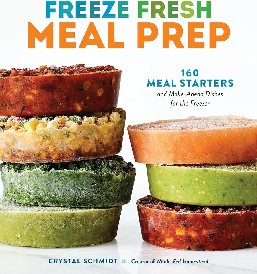 Freeze Fresh Meal Prep: 160 Meal Starters and Make-Ahead Dishes for the Freezer